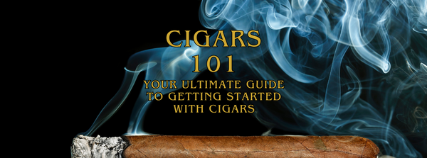 Cigars 101 Your Ultimate Guide to Getting Started with Cigars